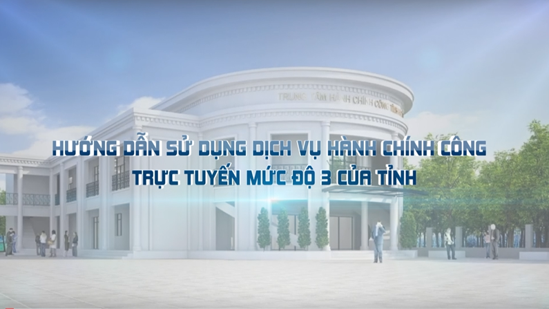 Vdeo hướng dẫn sử dụng dịch vụ hành chính công trực tuyến mức độ 3