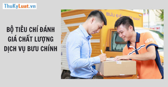 Ba tiêu chí đánh giá chất lượng dịch vụ bưu chính