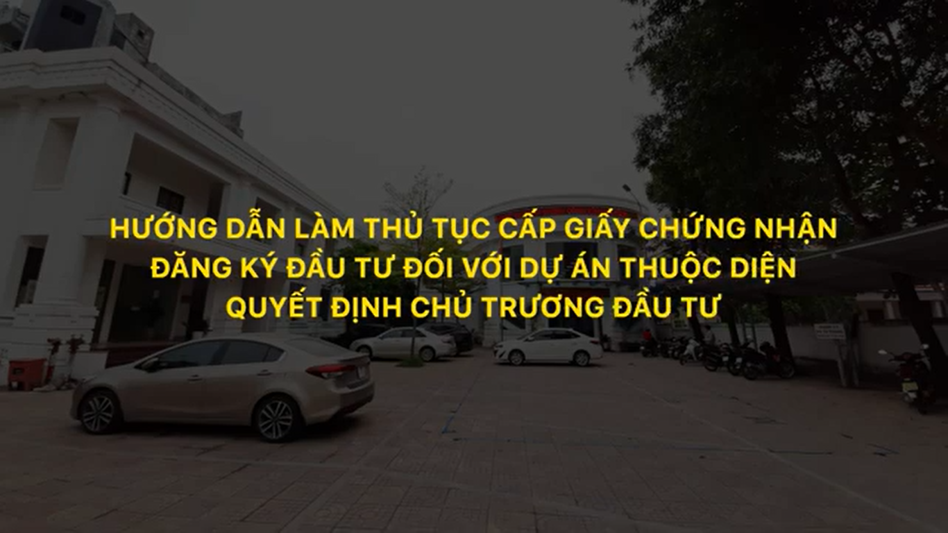 HD thủ tục cấp giấy chứng nhận đăng ký đầu tư đối với dự án thuộc diện quyết định chủ trương đầu tư