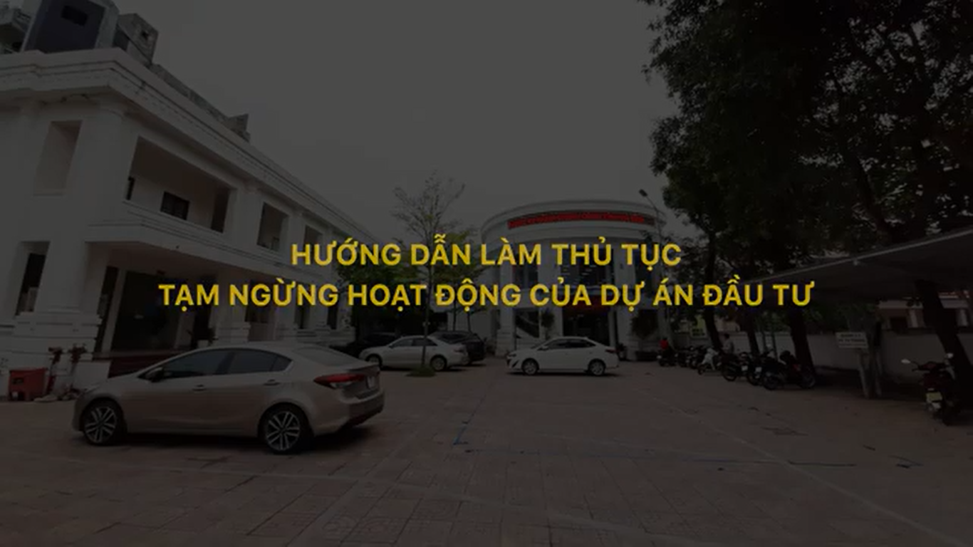 Hướng dẫn làm thủ tục tạm ngưng hoạt động của dự án đầu tư