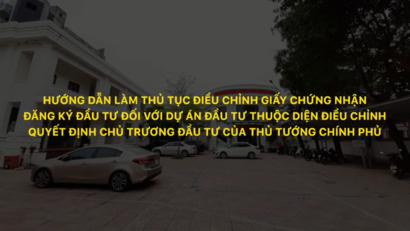 HDTT điều chỉnh giấy chứng nhận ĐT đối với DADT diện điều chỉnh QĐ chủ trương ĐT của thủ tướng CP