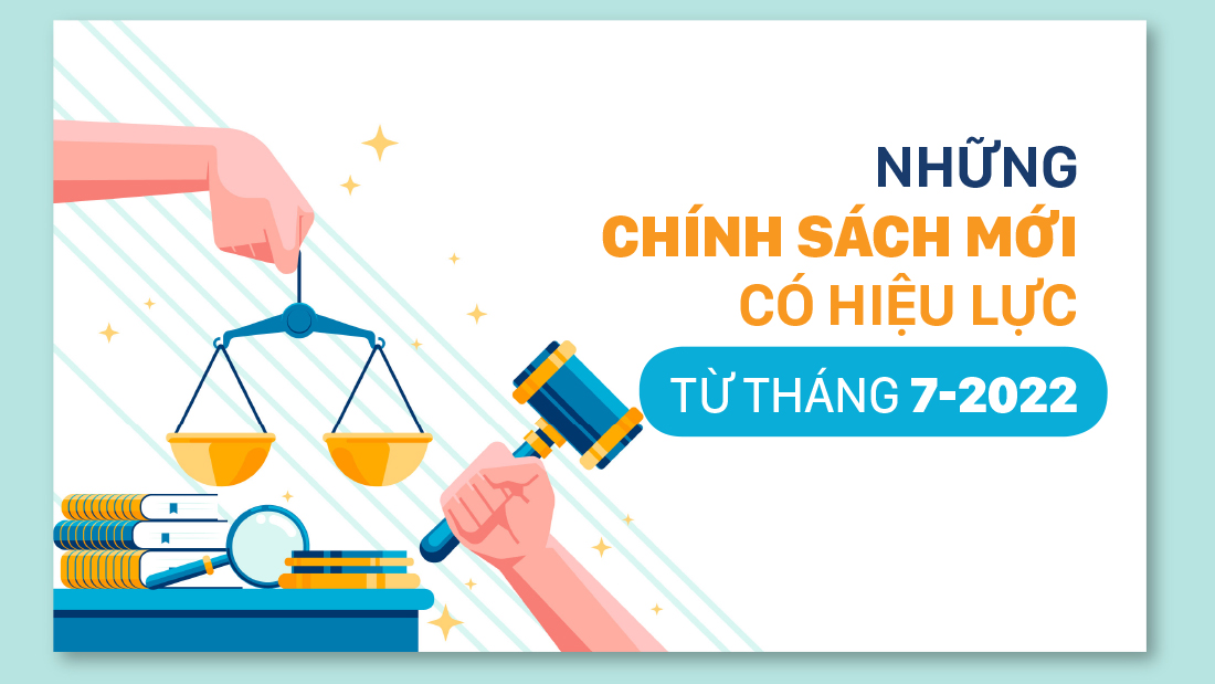 Những chính sách mới, có hiệu lực từ tháng 7/2022